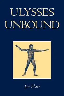 Ulysses Ungebunden: Studien zu Rationalität, Vorverpflichtung und Zwängen - Ulysses Unbound: Studies in Rationality, Precommitment, and Constraints