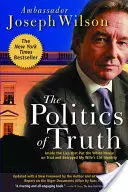 Az igazság politikája: A hazugságok belseje, amelyek a Fehér Házat bíróság elé állították és elárulták a feleségem CIA-identitását - The Politics of Truth: Inside the Lies That Put the White House on Trial and Betrayed My Wife's CIA Identity