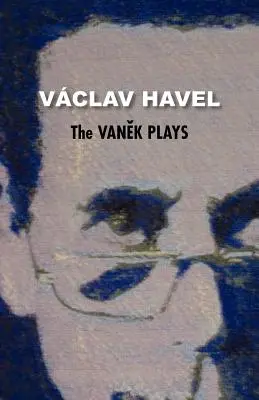 A Vanek-darabok (Havel-gyűjtemény) - The Vanek Plays (Havel Collection)