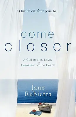 Gyere közelebb: Felhívás az életre, a szeretetre és a tengerparti reggelire - Come Closer: A Call to Life, Love, and Breakfast on the Beach