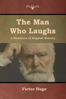 Az ember, aki nevet: Az angol történelem románca - The Man Who Laughs: A Romance of English History