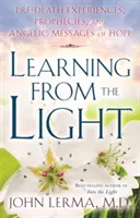 Tanulás a fényből: Halál előtti tapasztalatok, próféciák és angyali üzenetek a reményről - Learning from the Light: Pre-Death Experiences, Prophecies, and Angelic Messages of Hope