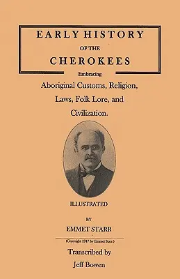 A cserokék korai története, amely magában foglalja az őslakosok szokásait, vallását, törvényeit, népi hagyományait és civilizációját. Illusztrált - Early History of the Cherokees, Embracing Aboriginal Customs, Religion, Laws, Folk Lore, and Civilization. Illustrated