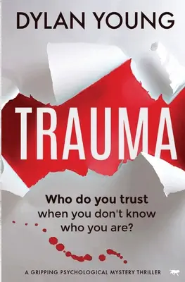 Trauma: A Gripping Psychological Mystery Thriller: A Gripping Psychological Mystery Thriller - Trauma: A Gripping Psychological Mystery Thriller