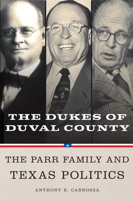 Duval megye hercegei: A Parr család és a texasi politika - Dukes of Duval County: The Parr Family and Texas Politics