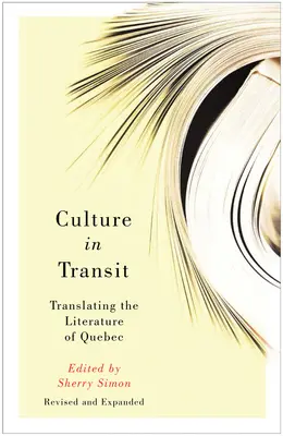 Culture in Transit: A québeci irodalom fordítása, átdolgozott és kibővített kiadásban - Culture in Transit: Translating the Literature of Quebec, Revised and Expanded