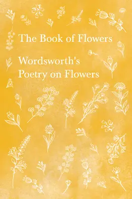 A virágok könyve - Wordsworth költészete a virágokról - The Book of Flowers - Wordsworth's Poetry on Flowers