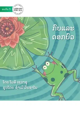 Az ugráló béka és a csapkodó tavirózsa - ກົບແລະດອກບົວ - The Hopping Frog And The Flipping Waterlily - ກົບແລະດອກບົວ