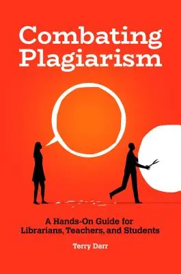 A plágium elleni küzdelem: Gyakorlati útmutató könyvtárosoknak, tanároknak és diákoknak - Combating Plagiarism: A Hands-On Guide for Librarians, Teachers, and Students