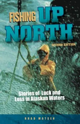 Fishing Up North: Történetek szerencséről és veszteségről az alaszkai vizeken - Fishing Up North: Stories of Luck and Loss in Alaskan Waters