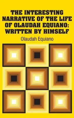 The Interesting Narrative of the Life of Olaudah Equiano: Saját maga írta - The Interesting Narrative of the Life of Olaudah Equiano: Written by Himself