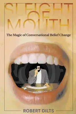 Sleight of Mouth: A beszélgetéses hitváltoztatás varázslata - Sleight of Mouth: The Magic of Conversational Belief Change