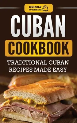 Kubai szakácskönyv: Hagyományos kubai receptek egyszerűen elkészítve - Cuban Cookbook: Traditional Cuban Recipes Made Easy