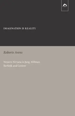 A képzelet a valóság: A nyugati nirvána Jung, Hillman, Barfield és Cassirer tükrében - Imagination Is Reality: Western Nirvana in Jung, Hillman, Barfield, and Cassirer