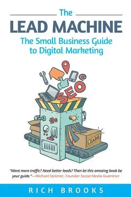 A vezetői gépezet: A kisvállalkozások digitális marketingkalauza - The Lead Machine: The Small Business Guide to Digital Marketing