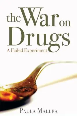 A drogok elleni háború: Egy sikertelen kísérlet - The War on Drugs: A Failed Experiment