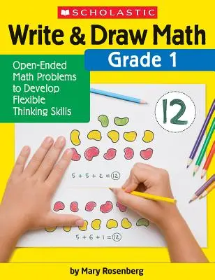 Write & Draw Math: Grade 1: Open-Ended Math Problems to Develop Flexible Thinking Skills (Nyitott végű matematikai feladatok a rugalmas gondolkodás fejlesztéséhez) - Write & Draw Math: Grade 1: Open-Ended Math Problems to Develop Flexible Thinking Skills