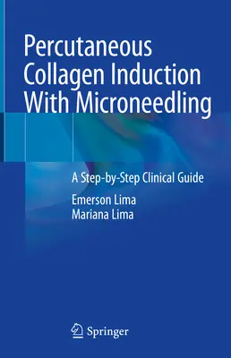 Perkutan kollagénindukció mikronedlinggel: A Step-By-Step Clinical Guide - Percutaneous Collagen Induction with Microneedling: A Step-By-Step Clinical Guide