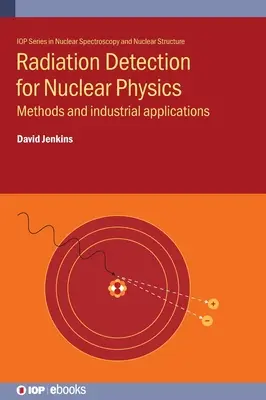 Sugárzásérzékelés a nukleáris fizikában: Módszerek és ipari alkalmazások - Radiation Detection for Nuclear Physics: Methods and industrial applications