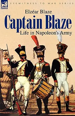 Blaze kapitány: Élet Napóleon hadseregében - Captain Blaze: Life in Napoleon's Army