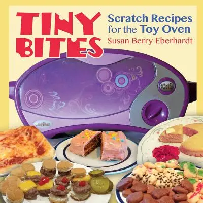 Apró falatok: Kaparós receptek a játék sütőhöz - Tiny Bites: Scratch Recipes for the Toy Oven