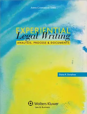 Experiential Legal Writing: Elemzés, folyamat és dokumentumok - Experiential Legal Writing: Analysis, Process, and Documents