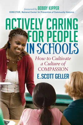 Aktívan törődni az emberekkel az iskolákban: Hogyan lehet az együttérzés kultúráját kialakítani? - Actively Caring for People in Schools: How to Cultivate a Culture of Compassion