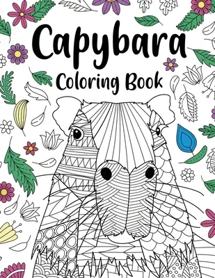 Capybara felnőtt színezőkönyv: Capybara Owner Gift, Floral Mandala Coloring Pages, Doodle Animal Kingdom, Funny Quotes Coloring Book - Capybara Adult Coloring Book: Capybara Owner Gift, Floral Mandala Coloring Pages, Doodle Animal Kingdom, Funny Quotes Coloring Book