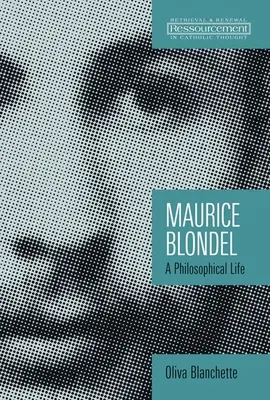 Maurice Blondel: Blondel: Egy filozófiai élet - Maurice Blondel: A Philosophical Life