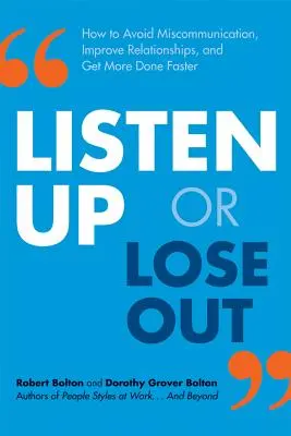 Hallgass vagy veszítsd el: Hogyan kerüld el a félreérthető kommunikációt, javítsd a kapcsolatokat, és tegyél többet és gyorsabban! - Listen Up or Lose Out: How to Avoid Miscommunication, Improve Relationships, and Get More Done Faster