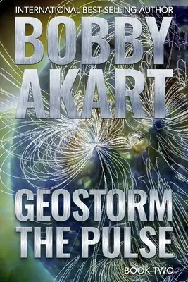 Geostorm The Pulse: Egy poszt-apokaliptikus EMP túlélő thriller - Geostorm The Pulse: A Post Apocalyptic EMP Survival Thriller