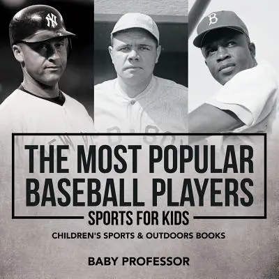 A legnépszerűbb baseballjátékosok - Sport gyerekeknek - Gyerekkönyvek sportról és szabadidőről - The Most Popular Baseball Players - Sports for Kids - Children's Sports & Outdoors Books