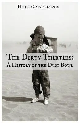 A piszkos harmincas évek: A Dust Bowl története - The Dirty Thirties: A History of the Dust Bowl