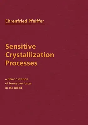 Érzékeny kristályosítási folyamatok: A formáló erők bemutatása a vérben - Sensitive Crystallization Processes: A Demonstration of Formative Forces in the Blood