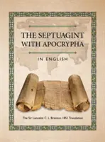 A Septuaginta az apokrifekkel angol nyelven: Sir Lancelot C. L. Brenton 1851-es fordítása. - The Septuagint with Apocrypha in English: The Sir Lancelot C. L. Brenton 1851 Translation