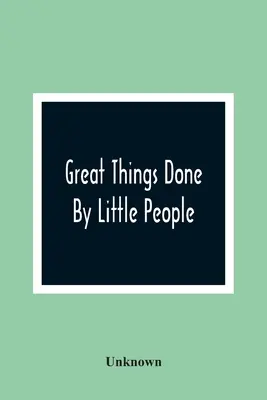 Nagy dolgokat tesznek a kis emberek - Great Things Done By Little People