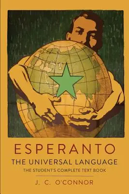 Eszperantó: Az egyetemes nyelv: A tanuló teljes tankönyve; teljes nyelvtannal, gyakorlatokkal, beszélgetésekkel, társalgással, kereskedelmi ismeretekkel. - Esperanto: The Universal Language: The Student's Complete Text Book; Containing Full Grammar, Exercises, Conversations, Commercia