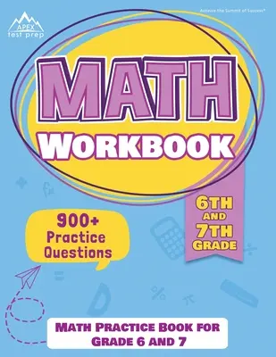 6. és 7. osztályos matematikai munkafüzet: Math Practice Book for Grade 6 and 7 [New Edition Includes 900] Practice Questions] Gyakorlati kérdéseket tartalmazó gyakorlókönyv 6. és 7. osztályosoknak] - 6th and 7th Grade Math Workbook: Math Practice Book for Grade 6 and 7 [New Edition Includes 900] Practice Questions]