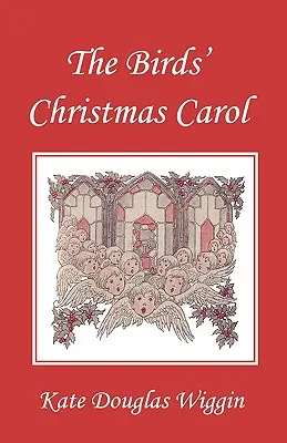 A madarak karácsonyi éneke, illusztrált kiadás (Yesterday's Classics) - The Birds' Christmas Carol, Illustrated Edition (Yesterday's Classics)