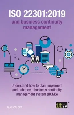 ISO 22301: 2019 és az üzletmenet-folytonossági menedzsment: Az üzletmenet-folytonossági menedzsment megtervezésének, végrehajtásának és fejlesztésének megértése. - ISO 22301: 2019 and Business Continuity Management: Understand how to plan, implement and enhance a business continuity managemen