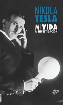 Nikola Tesla: Mi Vida, Mi Investigacin