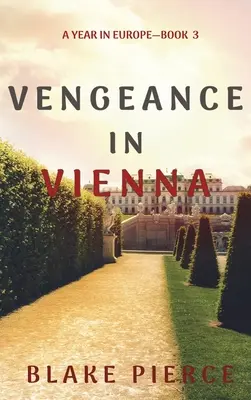 Bosszú Bécsben (Egy év Európában - 3. könyv) - Vengeance in Vienna (A Year in Europe-Book 3)