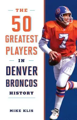 A Denver Broncos történetének 50 legjobb játékosa - The 50 Greatest Players in Denver Broncos History