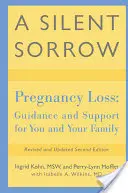 A Silent Sorrow: Terhesség elvesztése - Útmutatás és támogatás Önnek és családjának - A Silent Sorrow: Pregnancy Loss-- Guidance and Support for You and Your Family