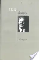 To the Other: Bevezetés Emmanuel Levinas filozófiájába (Purdue University Series in the History of Philosophy) - To the Other: An Introduction to the Philosophy of Emmanuel Levinas (Purdue University Series in the History of Philosophy)