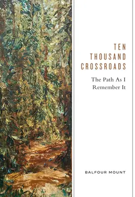 Tízezer keresztút: Az út, ahogy én emlékszem rá - Ten Thousand Crossroads: The Path as I Remember It