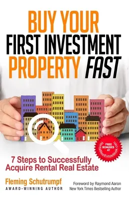 Vásárolja meg gyorsan az első befektetési ingatlanát: 7 lépés a sikeres bérleti ingatlanok megszerzéséhez - Buy Your First Investment Property Fast: 7 Steps to Successfully Acquire Rental Real Estate