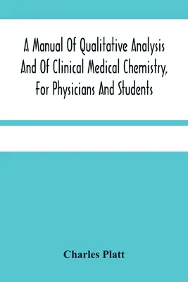 A minőségi analízis és a klinikai orvosi kémia kézikönyve orvosok és hallgatók számára - A Manual Of Qualitative Analysis And Of Clinical Medical Chemistry, For Physicians And Students