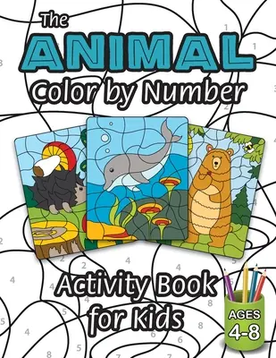 The Animal Color by Number Activity Book for Kids: (Ages 4-8) Tartalmazza a különböző állatokat! - The Animal Color by Number Activity Book for Kids: (Ages 4-8) Includes A Variety of Animals!