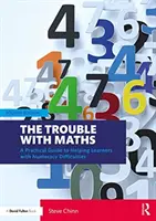 The Trouble with Maths: Gyakorlati útmutató a számolási nehézségekkel küzdő tanulók segítéséhez - The Trouble with Maths: A Practical Guide to Helping Learners with Numeracy Difficulties